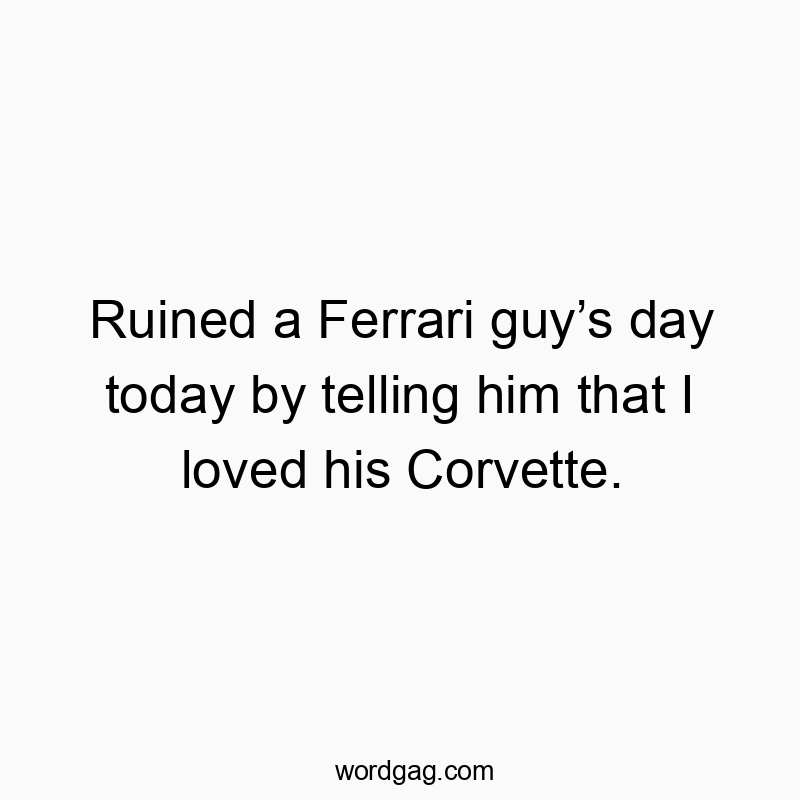 Ruined a Ferrari guyโs day today by telling him that I loved his Corvette.