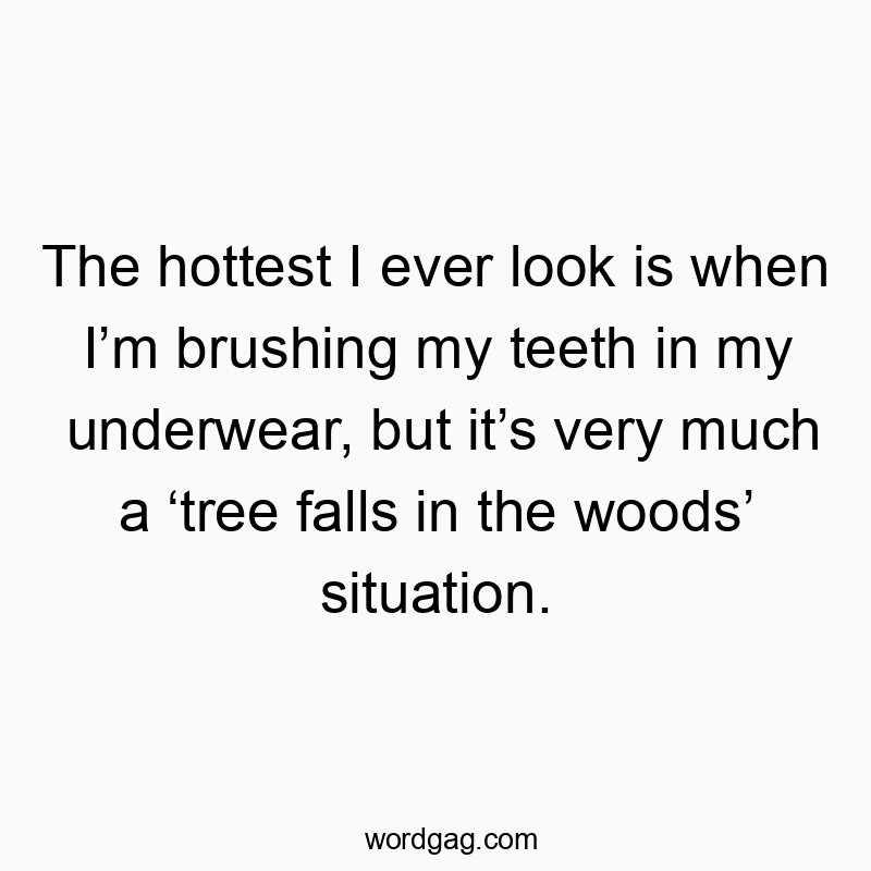 Playful quote about feeling confident while brushing teeth in underwear, humorous and witty vibe.