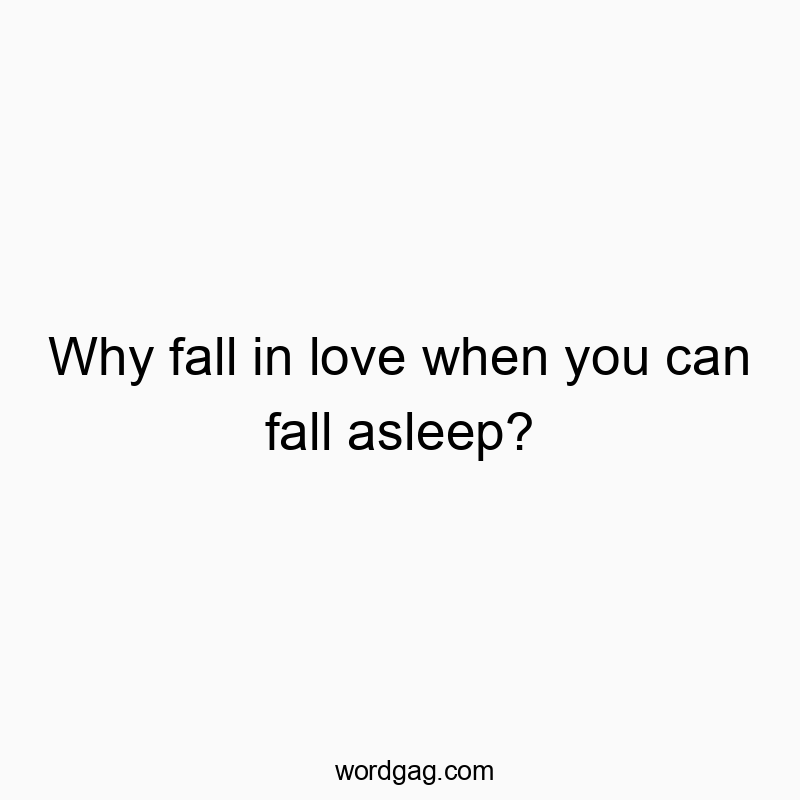 Witty text about choosing sleep over love, playful and humorous vibe.