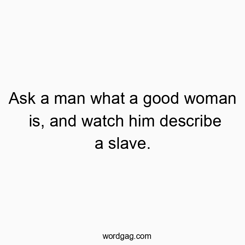Clever and humorous quote about perceptions of a good woman, highlighting irony and wit.