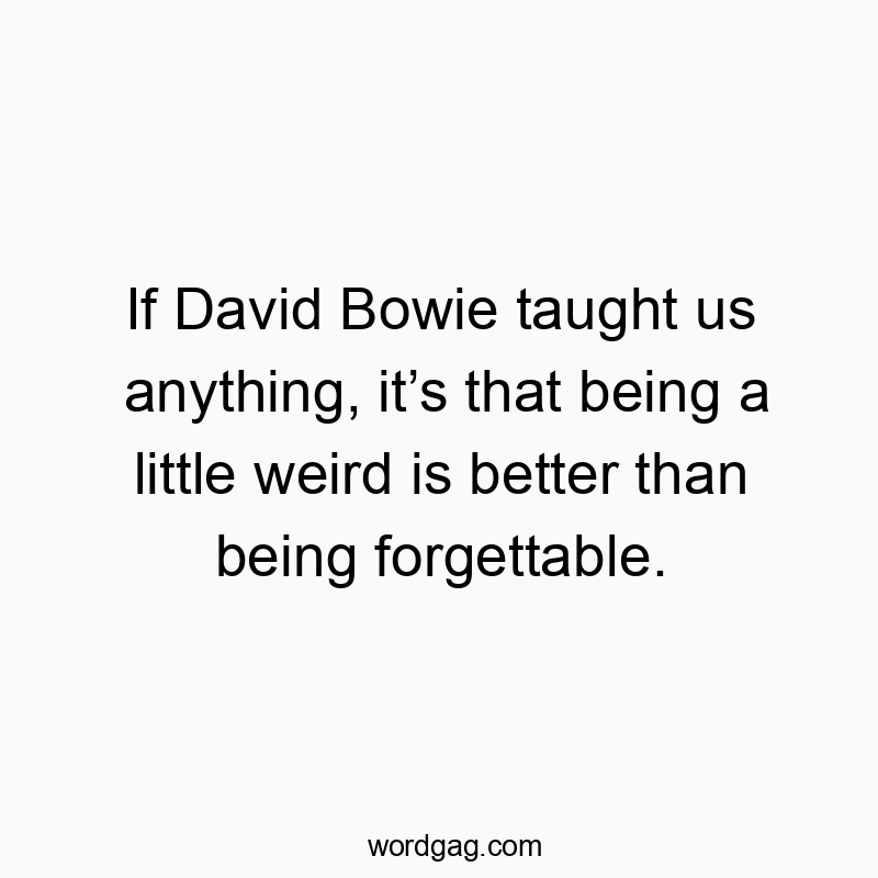 Witty quote about embracing weirdness over being forgettable, playful and humorous in tone.
