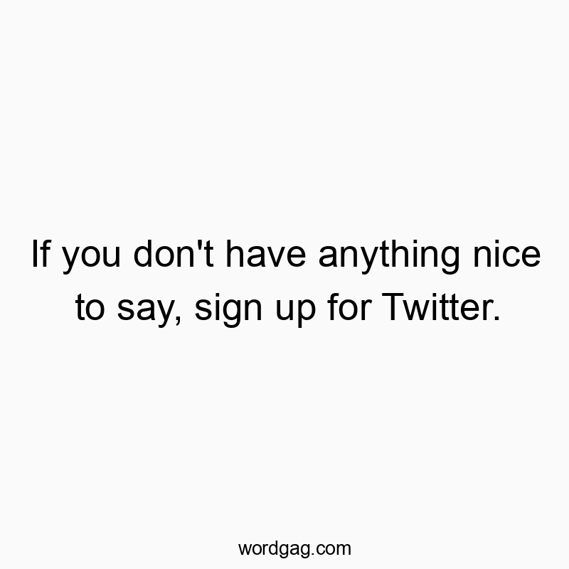 Witty joke about Twitter's toxicity and social media drama.