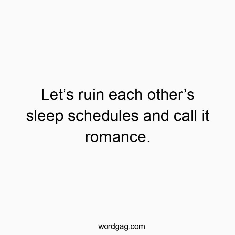 Witty quote about romantic obsession with sleep deprivation and shared chaos.