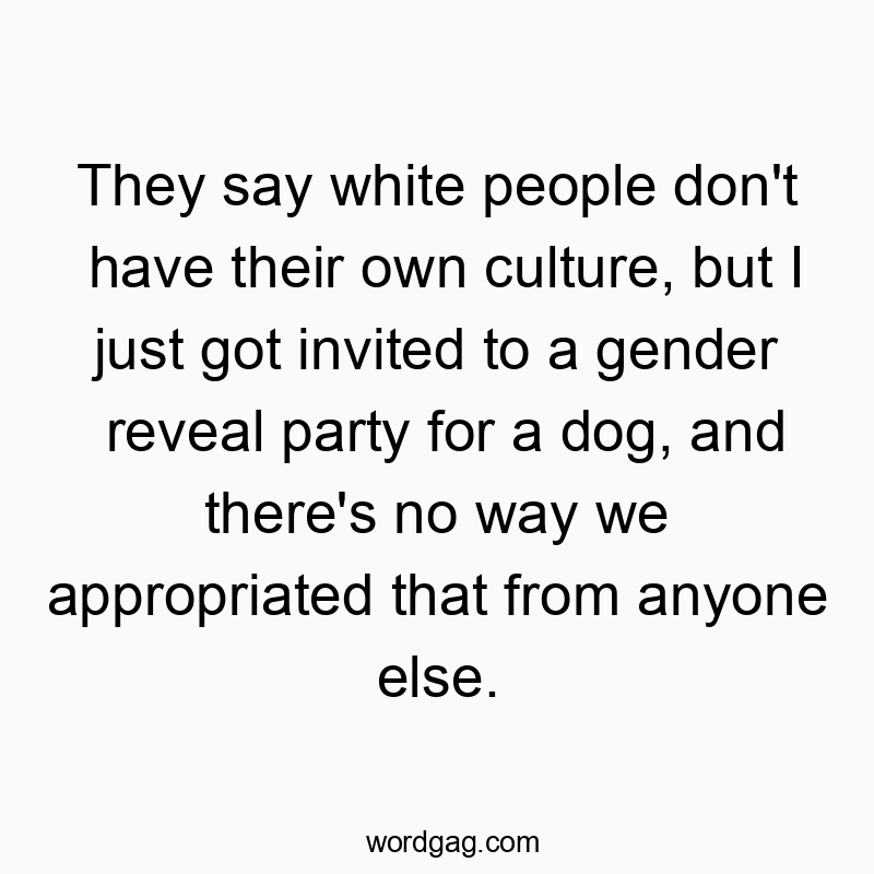 Humorous quote about cultural stereotypes and dog gender reveal parties with playful wit.