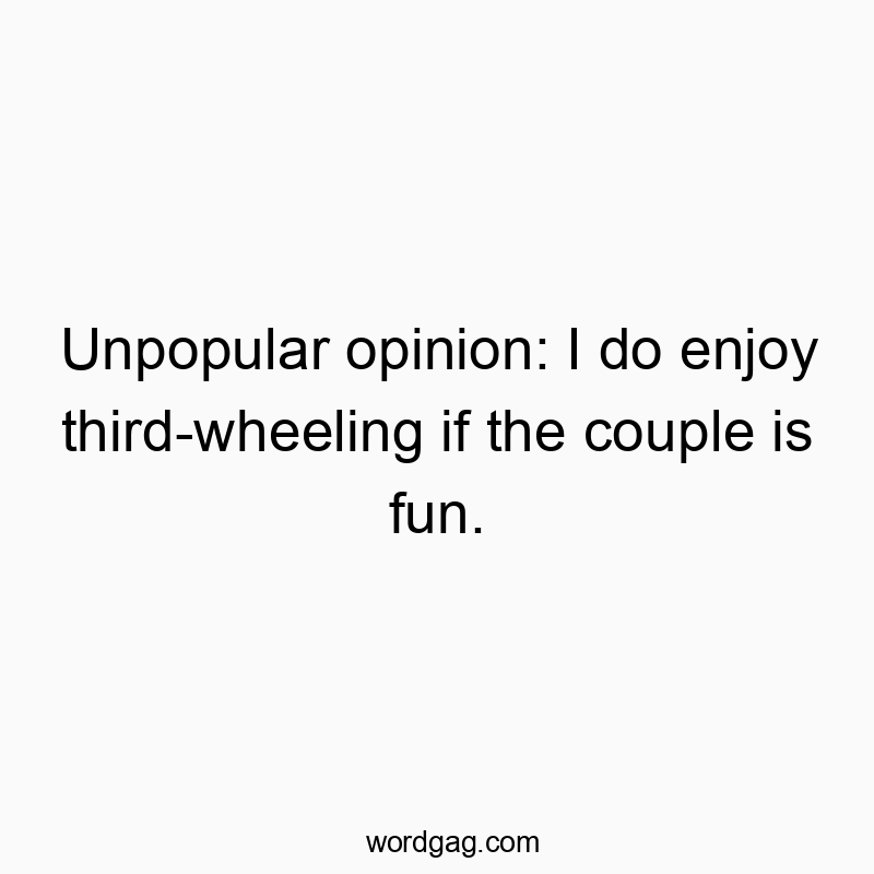 Witty quote about enjoying third-wheeling with fun couples, playful and humorous in tone.