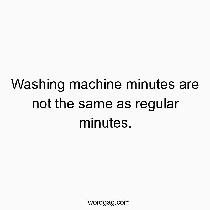 Washing machine minutes are not the same as regular minutes.