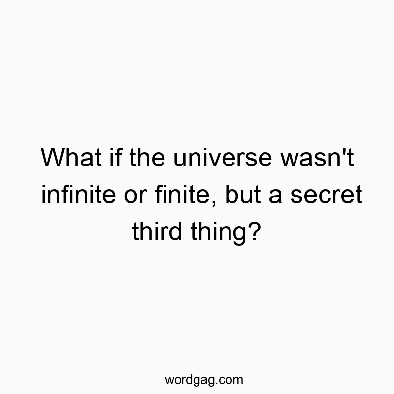 What if the universe wasn’t infinite or finite, but a secret third thing?