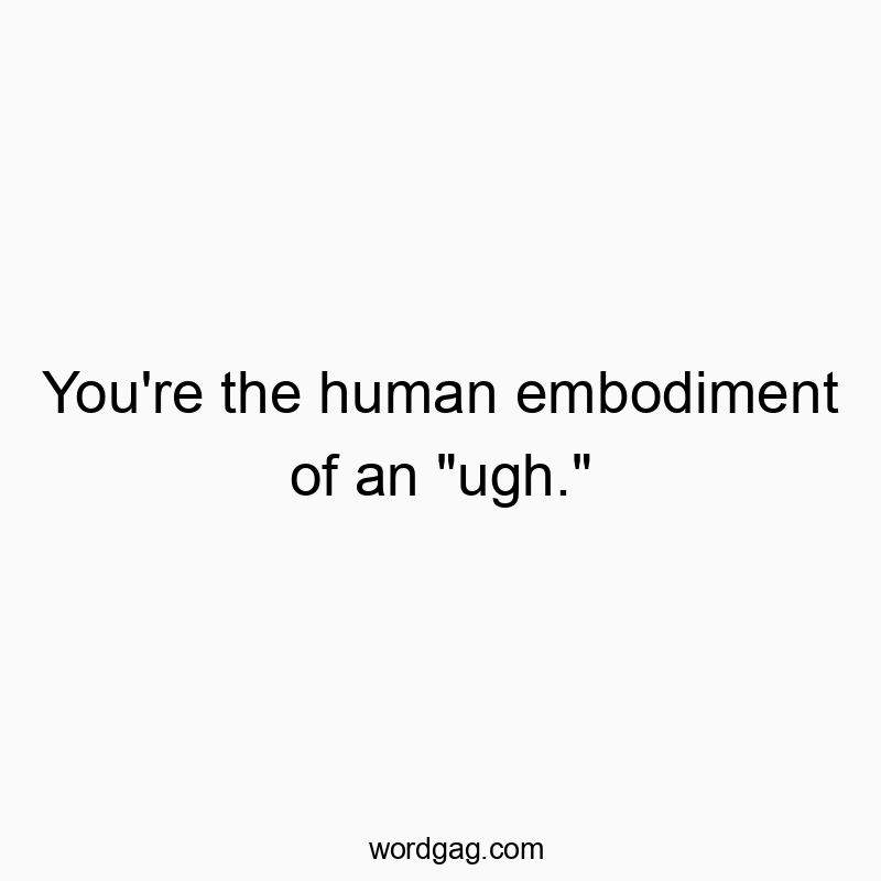 Witty phrase expressing exasperation, perfect for humor and playful frustration.