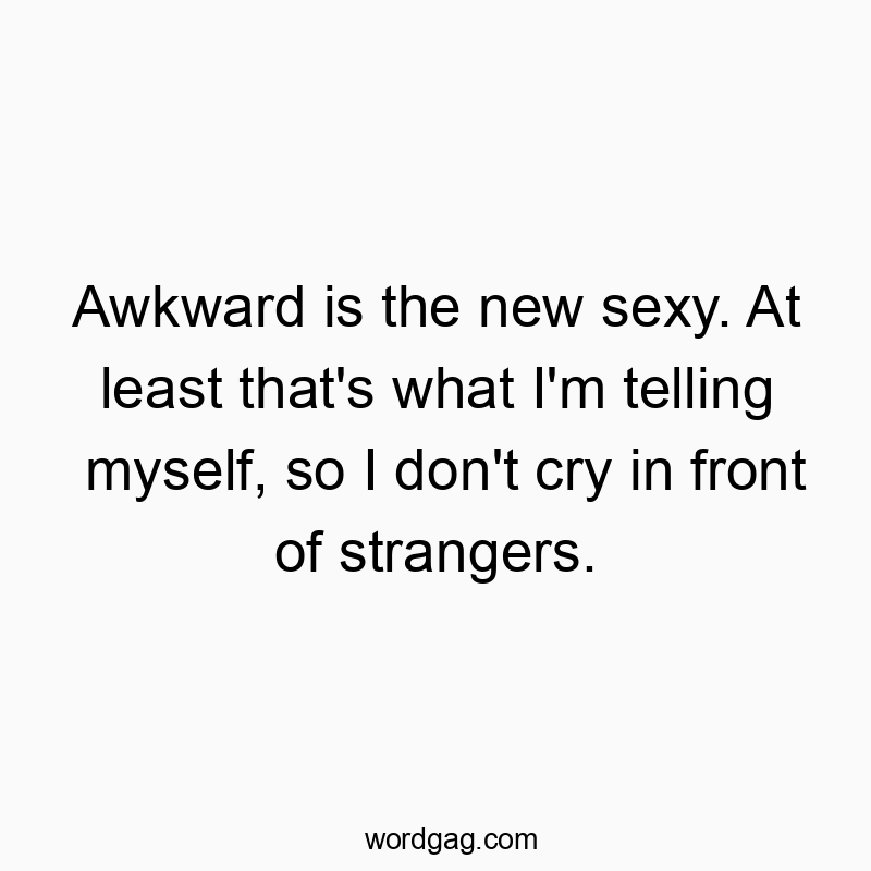 171 Funny myself quotes - Awkward is the new sexy. At least that’s what I’…