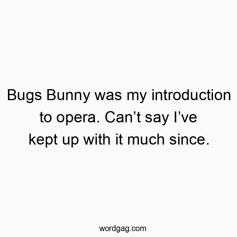 Witty text about Bugs Bunny and opera, humorous and playful tone.