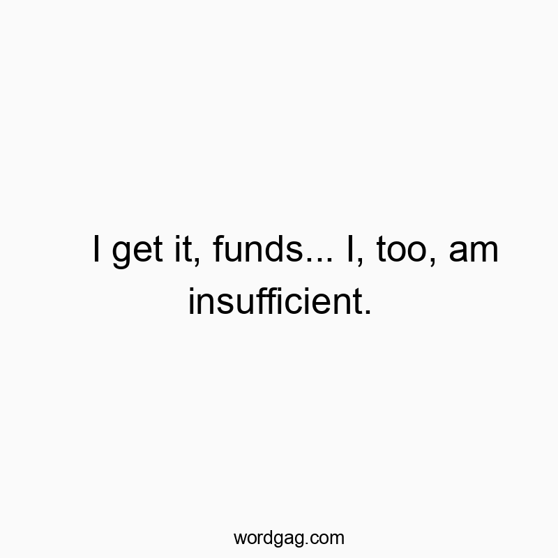 Witty text about financial struggles, humorously admitting insufficiency in funds.