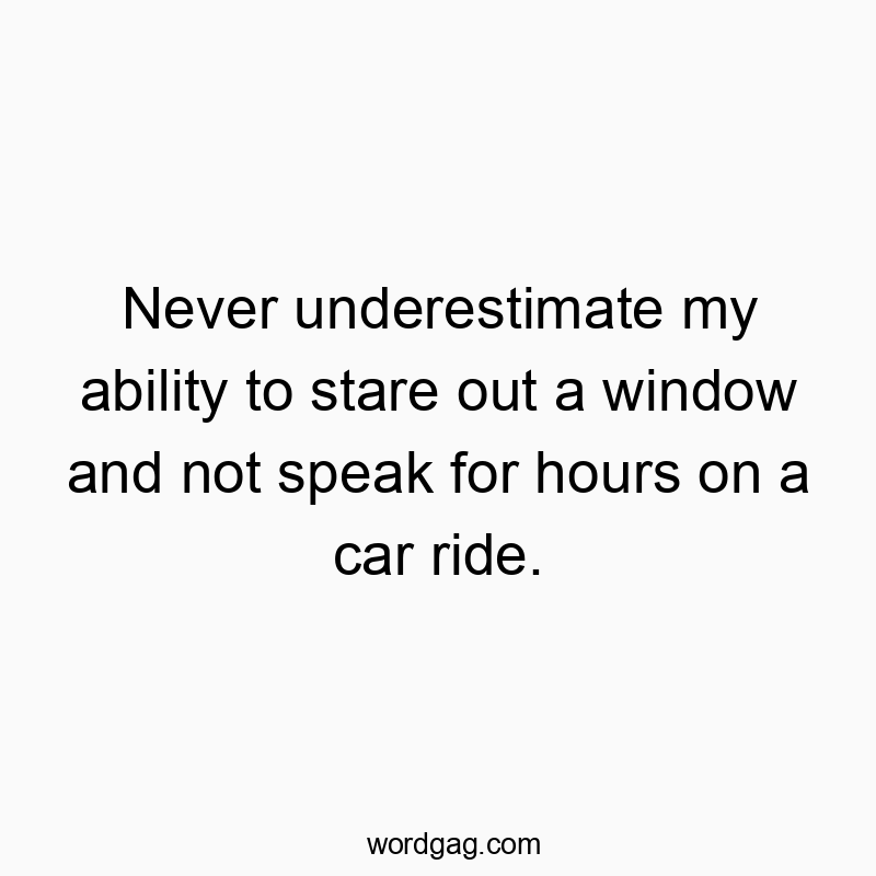 146 Funny car quotes - Never underestimate my ability to stare out a window and no…