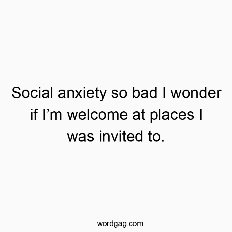 Funny text highlighting social anxiety and self-doubt in a witty, playful way.