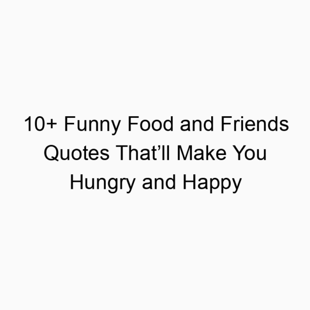 10+ Funny Food and Friends Quotes That’ll Make You Hungry and Happy