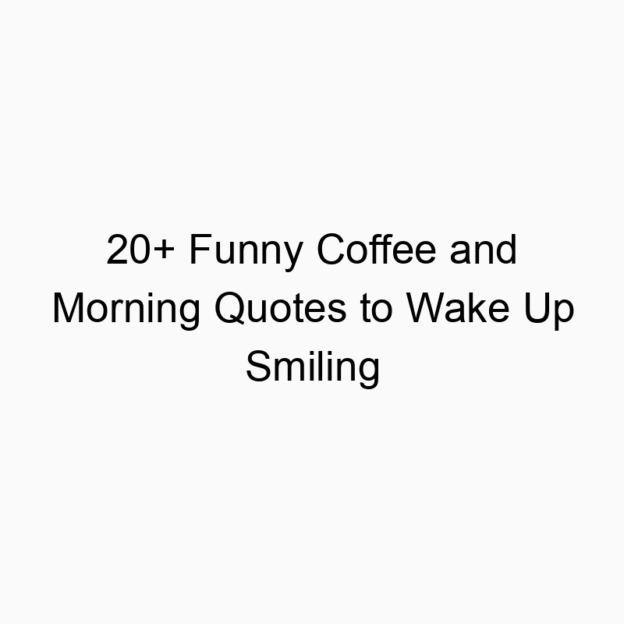 20+ Funny Coffee and Morning Quotes to Wake Up Smiling