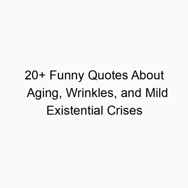 20+ Funny Quotes About Aging, Wrinkles, and Mild Existential Crises