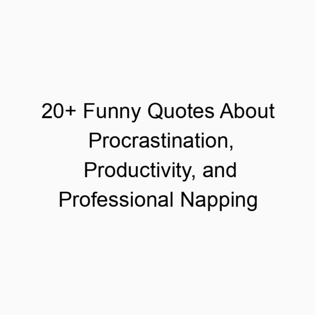 20+ Funny Quotes About Procrastination, Productivity, and Professional Napping