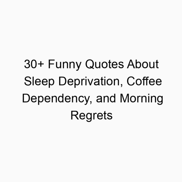 30+ Funny Quotes About Sleep Deprivation, Coffee Dependency, and Morning Regrets