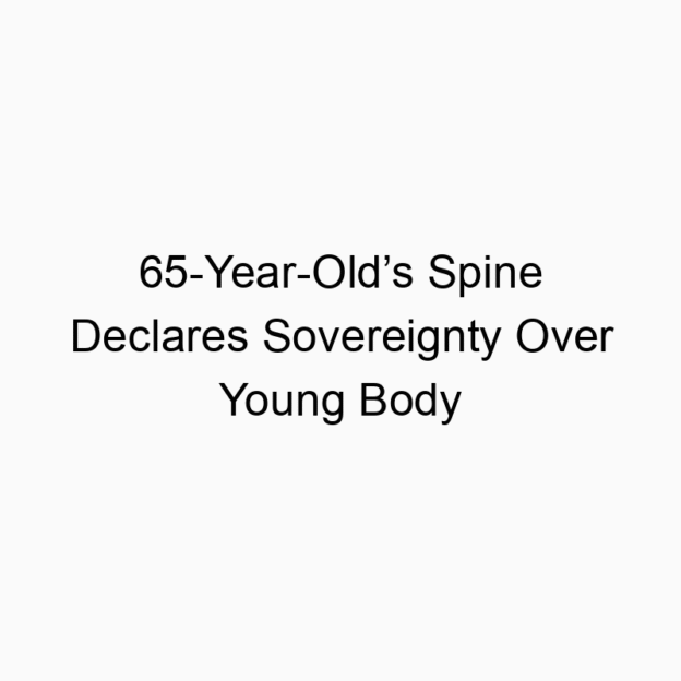 65-Year-Old’s Spine Declares Sovereignty Over Young Body