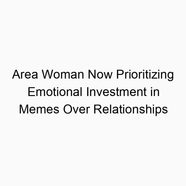 Area Woman Now Prioritizing Emotional Investment in Memes Over Relationships