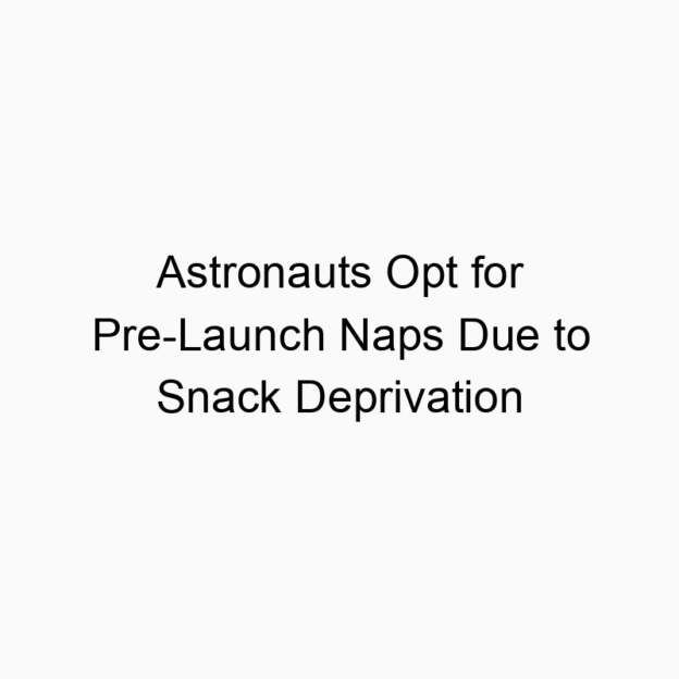 Astronauts Opt for Pre-Launch Naps Due to Snack Deprivation