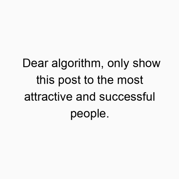 Dear algorithm, only show this post to the most attractive…