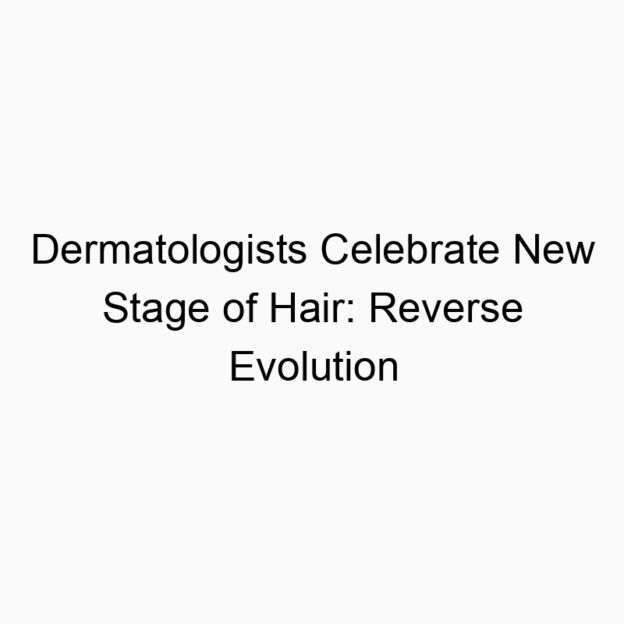Dermatologists Celebrate New Stage of Hair: Reverse Evolution