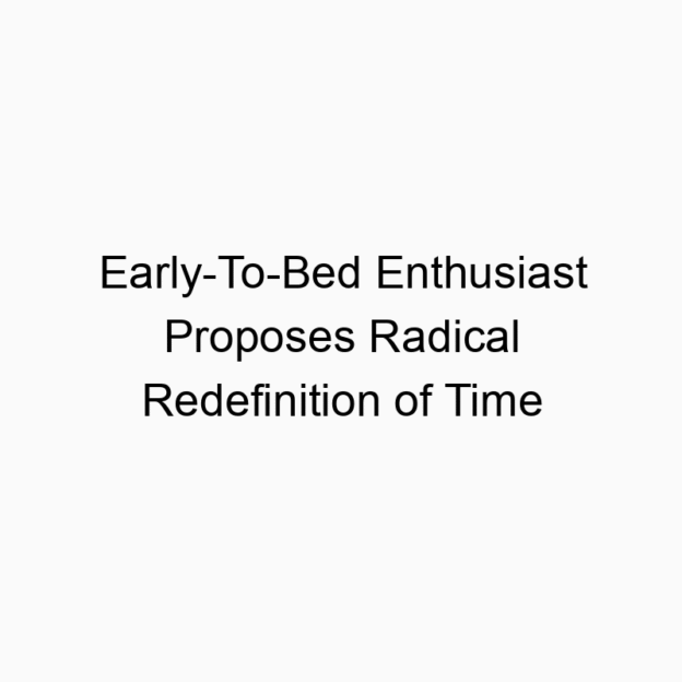 Early-To-Bed Enthusiast Proposes Radical Redefinition of Time