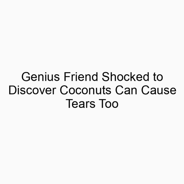 Genius Friend Shocked to Discover Coconuts Can Cause Tears Too
