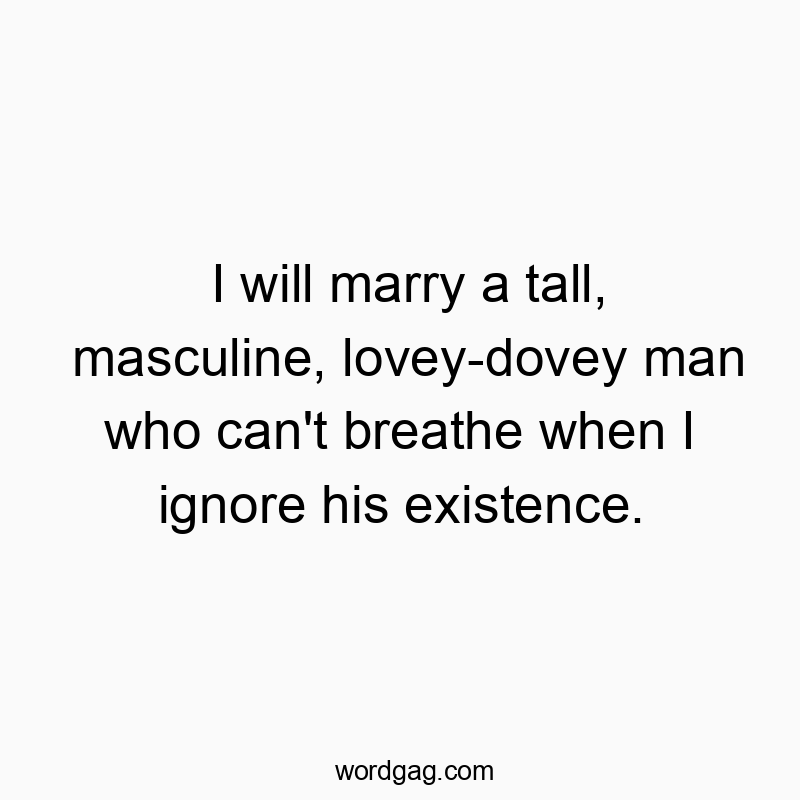 Witty quote about romantic humor and playful obsession with a tall, affectionate partner.