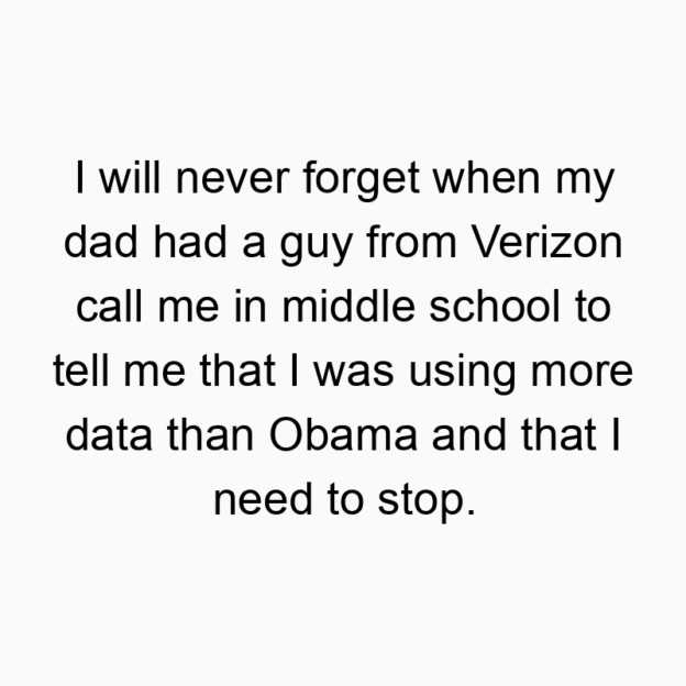 I will never forget when my dad had a guy from Verizon call…