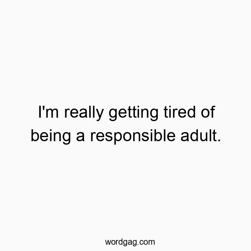 Funny quote about adulting, expressing playful frustration with responsibility.