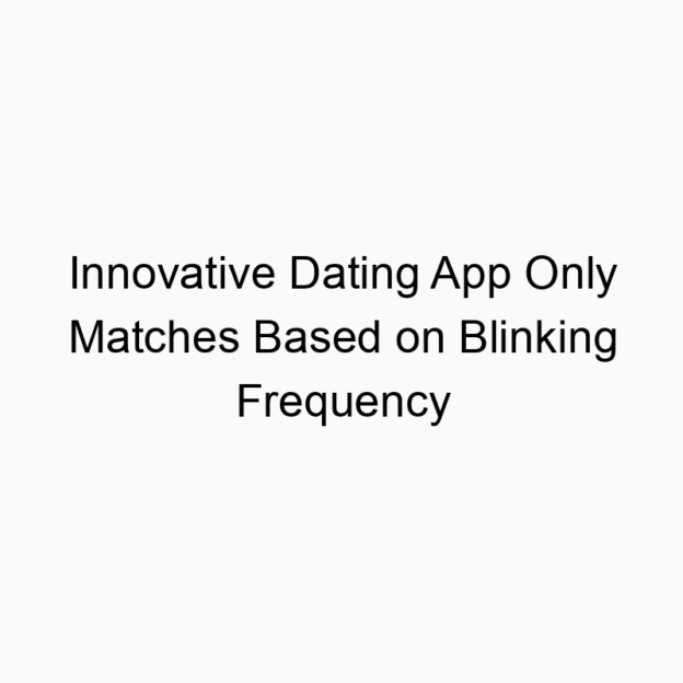 Innovative Dating App Only Matches Based on Blinking Frequency