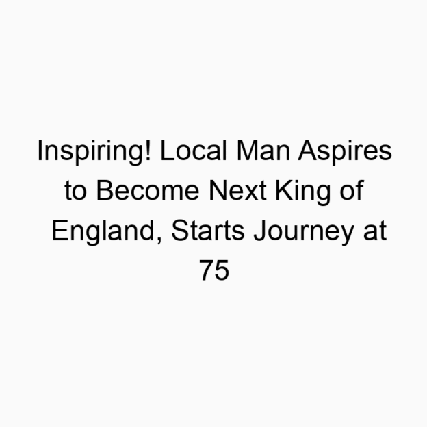 Inspiring! Local Man Aspires to Become Next King of England, Starts Journey at 75