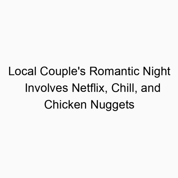 Local Couple’s Romantic Night Involves Netflix, Chill, and Chicken Nuggets