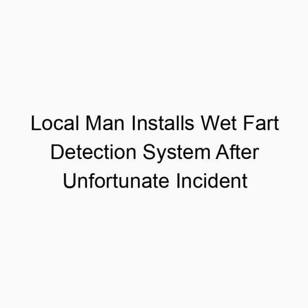 Local Man Installs Wet Fart Detection System After Unfortunate Incident