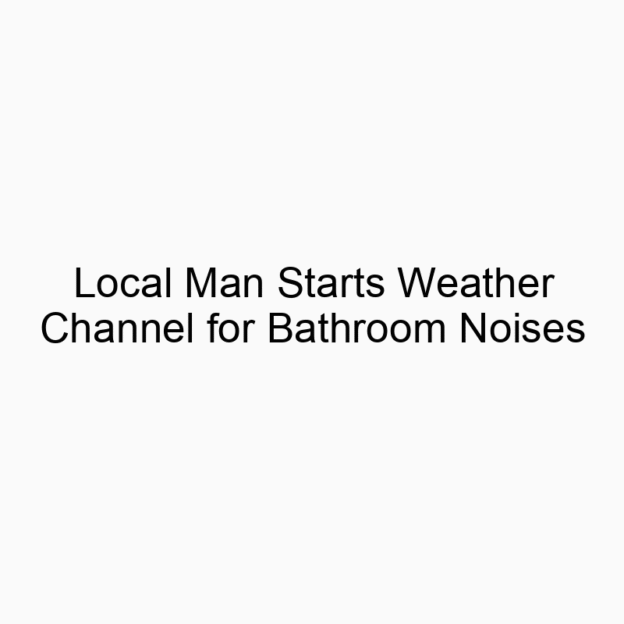 Local Man Starts Weather Channel for Bathroom Noises