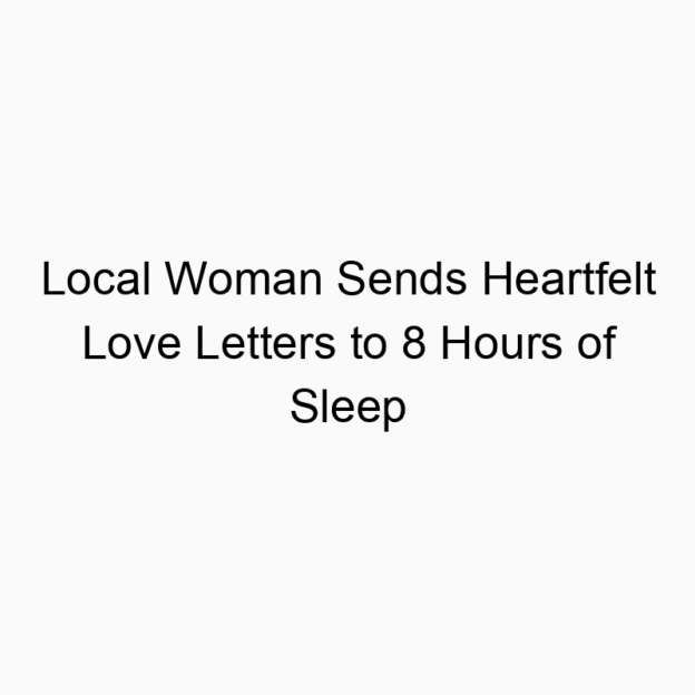 Local Woman Sends Heartfelt Love Letters to 8 Hours of Sleep