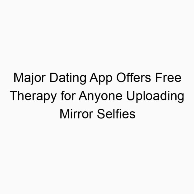 Major Dating App Offers Free Therapy for Anyone Uploading Mirror Selfies