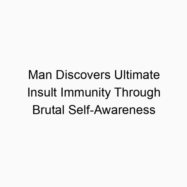 Man Discovers Ultimate Insult Immunity Through Brutal Self-Awareness