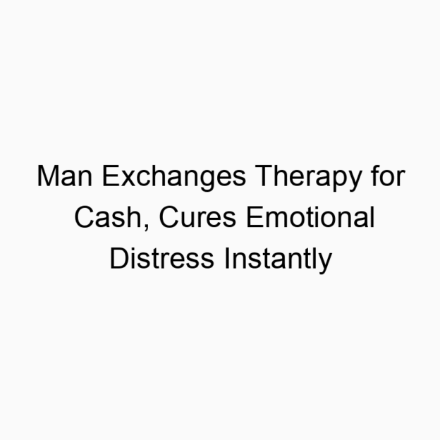 Man Exchanges Therapy for Cash, Cures Emotional Distress Instantly