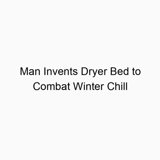 Man Invents Dryer Bed to Combat Winter Chill