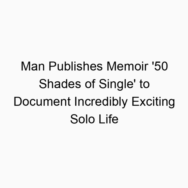 Man Publishes Memoir ’50 Shades of Single’ to Document Incredibly Exciting Solo Life