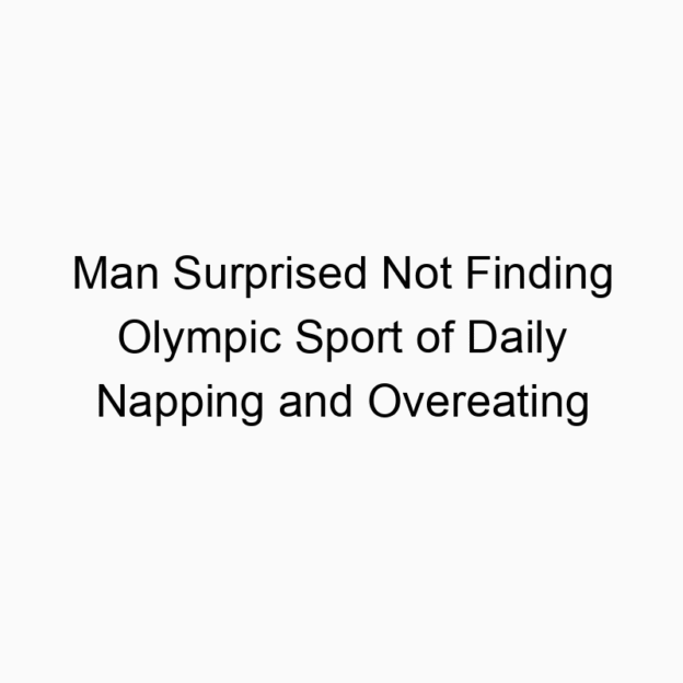 Man Surprised Not Finding Olympic Sport of Daily Napping and Overeating