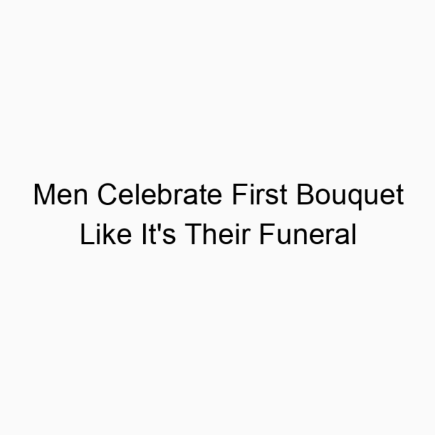 Men Celebrate First Bouquet Like It’s Their Funeral