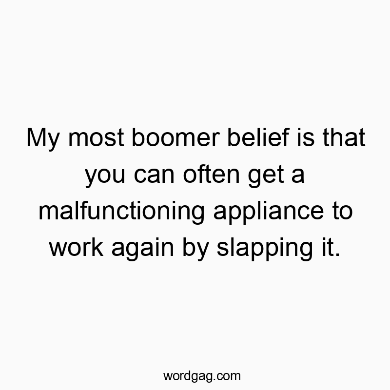 42 Funny belief quotes - My most boomer belief is that you can often get a malfuncti…
