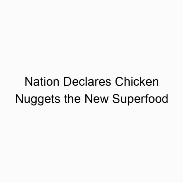 Nation Declares Chicken Nuggets the New Superfood