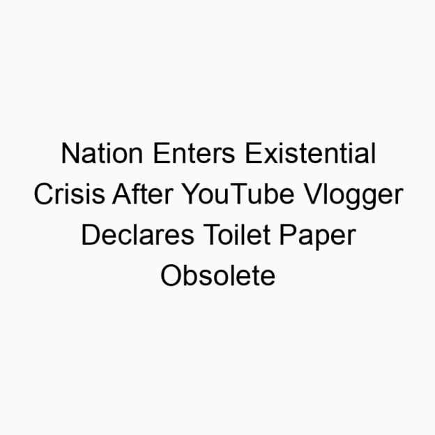 Nation Enters Existential Crisis After YouTube Vlogger Declares Toilet Paper Obsolete