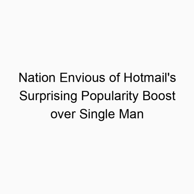 Nation Envious of Hotmail’s Surprising Popularity Boost over Single Man