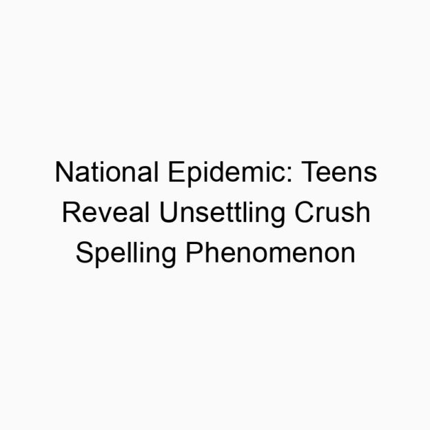 National Epidemic: Teens Reveal Unsettling Crush Spelling Phenomenon
